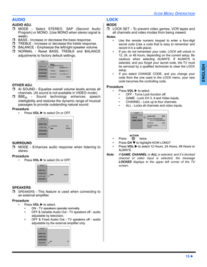 Page 17ICON MENU OPERATION
15 
ENGLISH
AUDIO
AUDIO ADJ.
MODE - Select STEREO, SAP (Second Audio
Program) or MONO. (Use MONO when stereo signal is
weak). 
BASS - Increase or decrease the bass response.
TREBLE - Increase or decrease the treble response.
BALANCE - Emphasize the left/right speaker volume.
NORMAL - Reset BASS, TREBLE and BALANCE
adjustments to factory default settings.  
OTHER ADJ.
AI SOUND - Equalize overall volume levels across all
channels. (AI sound is not available in VIDEO mode).
BBE
®...