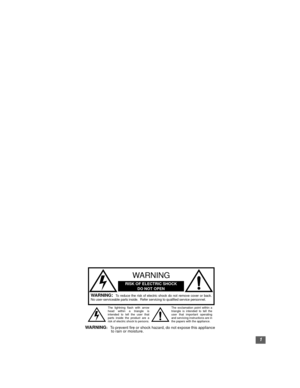 Page 21
WARNING:  To reduce the risk of electric shock do not remove cover or back.
No user-serviceable parts inside.  Refer servicing to qualified service personnel.
The exclamation point within a
triangle is intended to tell the
user that important operating
and servicing instructions are in
the papers with the appliance. The lightning flash with arrow
head within a triangle is
intended to tell the user that
parts inside the product are a
risk of electric shock to persons.
RISK OF ELECTRIC SHOCK
DO NOT OPEN...