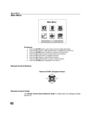 Page 1716
MAIN MENU
Main Menu
  
Procedures
1. Press the ACTION button on the remote control to display Main Menu.
2. Press the CH up/down or VOL right/left button to highlight the desired icon.
3. Press the ACTION button to display icon features and submenus.
4. Press the CH up/down buttons to select desired icon features.
5. Press the VOL right button to highlight submenus.
6. Press the CH up/down to select desired submenu.
7. Press the VOL right/left button to select or adjust submenu.
8. Press the ACTION...