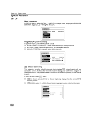 Page 2120
SPECIAL FEATURES
Special Features
SET UP
Menu Languages
In SET UP Menu, select IDIOMA / LANGUE to change menu language to ENGLISH,
ESPAÑOL (Spanish), or FRANÇAIS (French). 
Prog Chan (Program Channels)
In SET UP menu under PROG CHAN select:
rMODE to select TV (antenna) or CABLE mode depending on the signal source.
rAUTO PROGRAM to automatically program all channels with a signal.
rMANUAL PROGRAM to manually add or delete channels.        
  (Closed Captioning)
This television contains a built-in...