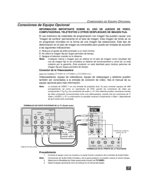 Page 377
CONEXIONES DE EQUIPO OPCIONAL
Conexiones de Equipo Opcional
INFORMACIÓN IMPORTANTE SOBRE EL USO DE JUEGOS DE VIDEO,
COMPUTADORAS, TELETEXTOS U OTROS DESPLIEGUES DE IMAGEN FIJA.
El uso extensivo de materiales de programación con imagen fija pueden causar una
“imagen de sombra” permanente en el tubo de imagen. Esta imagen de fondo se ve
en programas normales en la forma de una imagen fija estacionaria. Este tipo de
deterioración en el tubo de imagen es irreversible pero puede ser limitada de acuerdo
a...