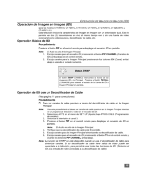 Page 4515
OPERACIÓN DE IMAGEN EN IMAGEN (IDI)
Operación de Imagen en Imagen (IDI)
(para los modelos CT-F2931/X, CT-F2941L, CT-F3431/X, CT-F3441L, CT-27SX31/U, CT-32SX31/U, y 
CT-36SX31/U.)
Esta televisión incluye la característica de Imagen en Imagen con un sintonizador dual. Esto le
permite ver dos (2) transmisiones en vivo al mismo tiempo con o sin una fuente de vídeo
externa tal como videocasetera, decodificador de cable, etc.
Operación Básica de IDI 
Procedimiento 
Presione el botón PIP en el control remoto...