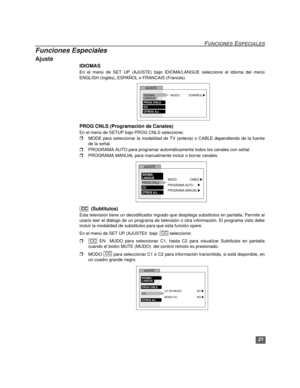 Page 5121
FUNCIONES ESPECIALES
Funciones Especiales
Ajuste
IDIOMAS
En el menú de SET UP (AJUSTE) bajo IDIOMA/LANGUE seleccione el idioma del menú
ENGLISH (Inglés), ESPAÑOL o FRANCAIS (Francés). 
  
PROG CNLS (Programación de Canales)
En el menú de SETUP bajo PROG CNLS seleccione:  
rMODE para seleccionar la modalidad de TV (antena) o CABLE dependiendo de la fuente
de la señal.
rPROGRAMA AUTO para programar automáticamente todos los canales con señal.
rPROGRAMA MANUAL para manualmente incluir o borrar canales....
