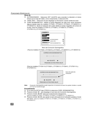 Page 5222
FUNCIONES ESPECIALES
Otros Aj.
rAUTOENCENDIDO - Seleccione SET (AJUSTE) para encender la televisión al mismo
tiempo que la Caja del Cable u otros componentes, ó seleccione NO.
rCANAL INFO.
 - Seleccione SI para desplegar la información cuando cambie de canal.
rCORR GEOMAGNETICA - Debido al Campo Magnético de cada zona, serán necesarios
algunos ajustes (para los modelos CT-F3431, CT-F3431X, CT-F3441L, CT-32SX31/U, y
CT-36SX31/U). Ajusta la inclinación del cuadro debido al campo magnético de la tierra...