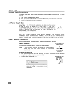 Page 76
INSTALLATION
Optional Cable Connections
Shielded audio and video cables should be used between components. For best
results:
rUse 75-ohm coaxial shielded cables.
rUse appropriate input and output connectors, that match your component connectors.
rAvoid long cables to minimize interference.
AC Power Supply Cord
CAUTION:  TO PREVENT ELECTRIC SHOCK MATCH WIDE
BLADE OF PLUG TO WIDE SLOT OF AC OUTLET AND FULLY
INSERT. DO NOT USE A PLUG WITH A RECEPTACLE OR OTHER
OUTLET UNLESS THE BLADE CAN BE FULLY INSERTED...