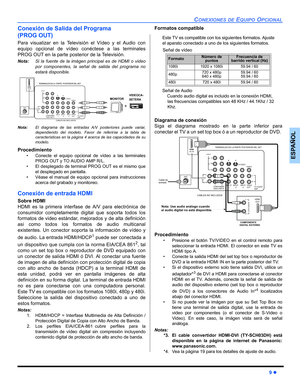 Page 41CONEXIONES DE EQUIPO OPCIONAL
9 z
ESPAÑOL
Conexión de Salida del Programa 
(PROG OUT)
Para visualizar en la Televisión el Vídeo y el Audio con
equipo opcional de vídeo conéctese a las terminales
PROG OUT en la parte posterior de la Televisión.
Nota:Si la fuente de la imágen principal es de HDMI o video
por componentes, la señal de salida del programa no
estará disponible. 
Nota:El diagrama de las entradas A/V posteriores puede variar,
dependiendo del modelo. Favor de referirse a la tabla de...