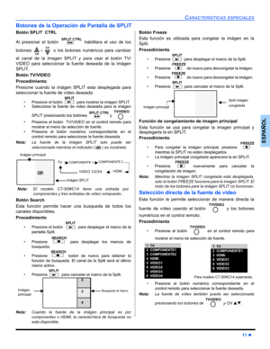 Page 43CARACTERÍSTICAS ESPECIALES
11 z
ESPAÑOL
Botones de la Operación de Pantalla de SPLIT 
Botón SPLIT  CTRL
Al presionar el botón   habilitara el uso de los
botones   o los botones numéricos para cambiar
el canal de la imagen SPLIT y para usar el botón TV/
VIDEO para seleccionar la fuente deseada de la imágen
SPLIT.
Botón TV/VIDEO  
Procedimiento
Presione cuando la imágen SPLIT esta desplegada para
seleccionar la fuente de vídeo deseada. 
• Presione el botón   para mostrar la imágen SPLIT.
• Seleccione la...