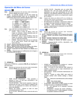 Page 51OPERACIÓN DEL MENU DE ÍCONOS
19 z
ESPAÑOL
Operación del Menu de Íconos
IMÁGEN 
Nota:Mientras la funciones del sub-menu estan remarcadas,
presione VOL X para ajustar o activar. 
ˆMODO - Le permite escoger uno de tres modos de
imágen preseleccionados para ver el programa. El
seleccionar esta función también afectara Temp Color.
AJUSTES PREDISPUESTOS DE FABRICA PARA 
MODO Y TEMP COLOR
Nota:Cada modo tiene sus propios ajustes de imágen Color, brillo,
tinto, contraste y nitidez y de Temp. Color.
• VIVIDO -...