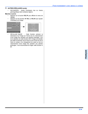 Page 87FONCTIONNEMENT AVEC MENUS À ICÔNES
25 z
FRANÇAIS
ˆAUTRES RÉGLAGES (suite)
• INCLINAISON - Ajuste linclinaison due au champ
géomagnétique dans certaines régions.
Marche à suivre
• Appuyer sur la touche VOL X pour afficher le menu de
réglage. 
• Appuyer sur les touches WVOL ou VOL X pour ajuster
l’inclinaison de l’image. 
• DÉCALAGE IMAGE  - Cette fonction prévient la
rémanence de l’image sur l’écran lors du visionnement
d’une image fixe pendant une période prolongée. Lors
de la sélection de cette fonction...