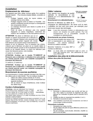 Page 35INSTALLATION
5z
FRANÇAIS
Installation
Emplacement du  téléviseur
Cet appareil peut être utilisé comme partie d’un système
cinéma maison. Pour de plus amples détails, consulter un
détaillant.
• Protéger l’appareil contre les rayons solaires, un
éclairage intense et les reflets.
• Protéger l’appareil contre la chaleur ou l’humidité.  Une
aération insuffisante pourrait provoquer un dérangement
des composantes internes.
• Un éclairage fluorescent peut réduire la portée de la
télécommande.
• Éviter de placer...