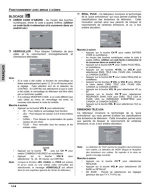 Page 4414z
FONCTIONNEMENT AVEC MENUS À ICÔNES
FRANÇAIS
BLOCAGE
ˆCRÉER CODE D’ABORD - Au moyen des touches
numériques, entrer le code à quatre chiffres. (Utiliser
un code facile à mémoriser et le conserver dans un
endroit sûr.)   
ˆVERROUILLER - Pour bloquer lutilisation de jeux
vidéo et le visionnement denregistrements et
d’émissions télévisées.  
Nota:
• Si le code a été oublié, la fonction de verrouillage se
libère automatiquement après 12, 24 ou 48 heures selon
le réglage.  Faire attention lors de la...