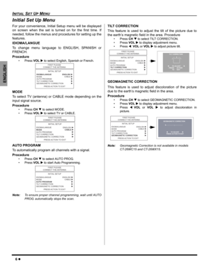 Page 86z
INITIAL SET UP MENU
ENGLISH
Initial Set Up Menu
For your convenience, Initial Setup menu will be displayed
on screen when the set is turned on for the first time. If
needed, follow the menus and procedures for setting up the
features.
IDIOMA/LANGUE
To change menu language to ENGLISH, SPANISH or
FRENCH.
Procedure
• Press VOLX to select English, Spanish or French.  
MODE
To select TV (antenna) or CABLE mode depending on the
input signal source. 
Procedure
• Press CHT to select MODE.
• Press VOLX to...