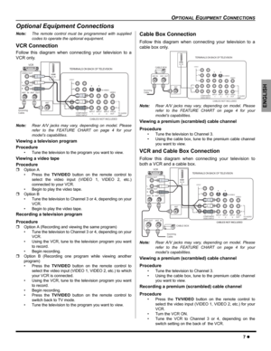 Page 9OPTIONAL EQUIPMENT CONNECTIONS
7z
ENGLISH
Optional Equipment Connections
Note:The remote control must be programmed with supplied
codes to operate the optional equipment.
VCR Connection 
Follow this diagram when connecting your television to a
VCR only. 
Note:Rear A/V jacks may vary, depending on model. Please
refer to the FEATURE CHART on page 4 for your
model’s capabilities.
Viewing a television program
Procedure
• Tune the television to the program you want to view.
Viewing a video tape
Procedure...