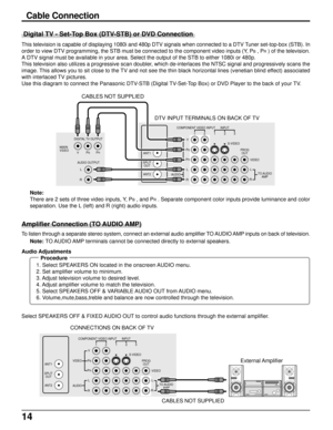 Page 1414
Cable Connection
 Digital TV - Set-Top Box (DTV-STB) or DVD Connection
This television is capable of displaying 1080i and 480p DTV signals when connected to a DTV Tuner set-top-box (STB). In
order to view DTV programming, the STB must be connected to the component video inputs (Y, P
B , PR ) of the television.
A DTV signal must be available in your area. Select the output of the STB to either 1080i or 480p.
This television also utilizes a progressive scan doubler, which de-interlaces the NTSC signal...