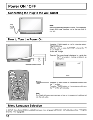 Page 1818
Power ON / OFF
Note:
Main plug types vary between countries. The power plug
shown at left may, therefore, not be the type fitted to
your set.
Press the POWER switch on the TV to turn the set on.
POWER-ON: Red
When the set is on press the POWER switch on the TV
to turn the set off.
STANDBY: No light
Example: The screen below is displayed for a while after
the TV is turned on. (setting condition is an
example.)
Press the POWER button on the remote control to turn
the TV on: Red
Press the POWER button on...