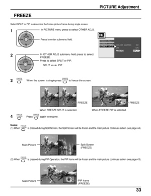 Page 3333
PICTURE Adjustment
VM
FREEZE
OTHER  ADJ1
OTHER  ADJ2 VIDEO  ADJ.
SPLIT
COLOR  MATRIXSD
ON
FREEZE
ACTIONCH
CH VOL VOL
In OTHER ADJ2 submenu field press to select
FREEZE.
Press to select SPLIT or PIP.
SPLIT PIP
ACTIONCH
CH VOL VOL
In PICTURE menu press to select OTHER ADJ2.
Press to enter submenu field.1
2
Select SPLIT or PIP to determine the frozen picture frame during single screen.
FREEZE
FREEZETV/VCR
FREEZE
3When the screen is single press FREEZETV/VCR to freeze the screen.
When FREEZE SPLIT is...