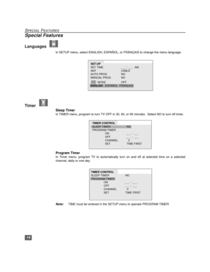 Page 1514
SPECIAL FEATURES
Special Features
Languages  
In SETUP menu, select ENGLISH, ESPAÑOL, or FRANÇAIS to change the menu language.
 
Timer  
Sleep Timer
In TIMER menu, program to turn TV OFF in 30, 60, or 90 minutes.  Select NO to turn off timer.
Program Timer  
In Timer menu, program TV to automatically turn on and off at selected time on a selected
channel, daily or one day.
Note:TIME must be entered in the SETUP menu to operate PROGRAM TIMER.
SET-UP
SET TIME _ _  :  _ _ AM
ANT CABLE
AUTO PROG NO...