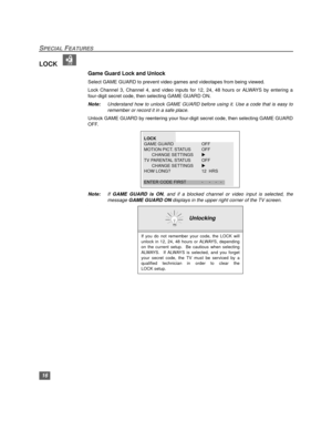 Page 1716
SPECIAL FEATURES
LOCK  
Game Guard Lock and Unlock
Select GAME GUARD to prevent video games and videotapes from being viewed.
Lock Channel 3, Channel 4, and video inputs for 12, 24, 48 hours or ALWAYS by entering a
four-digit secret code, then selecting GAME GUARD ON.
Note:Understand how to unlock GAME GUARD before using it. Use a code that is easy to
remember or record it in a safe place.
Unlock GAME GUARD by reentering your four-digit secret code, then selecting GAME GUARD
OFF.
Note:If GAME GUARD is...