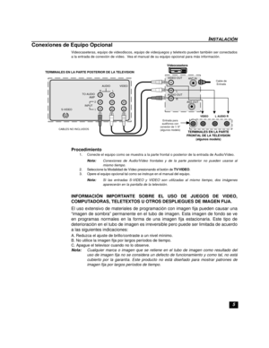 Page 255
INSTALACIÓN
Conexiones de Equipo Opcional
Videocaseteras, equipo de videodiscos, equipo de videojuegos y teletexto pueden también ser conectados
a la entrada de conexión de vídeo.  Vea el manual de su equipo opcional para más información. 
Procedimiento
1. Conecte el equipo como se muestra a la parte frontal o posterior de la entrada de Audio/Vídeo.
Nota:Conexiones de Audio/Vídeo frontales y de la parte posterior no pueden usarse al
mismo tiempo.
2.Seleccione la Modalidad de Vídeo presionando el botón...