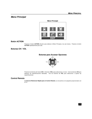 Page 3111
MENU PRINCIPAL
Menu Princ ip alMenú Principal
Botón ACTION
Presione el botón ACTION (Acción) para obtener el Menú Principal y los sub menús.  Presione el botón
ACTION repetidamente para salir.
Botones CH / VOL
Presione los botones de Canal (CH) o Volumen (VOL) para seleccionar un icono.  Use los botones CH para
destacar las especificaciones deseadas.  Use los botones de VOL para seleccionar o ajustar las
especificaciones.
Control Remoto
La Guía de Referencia Rápida para el Control Remoto, se encuentra...