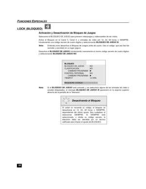 Page 3616
FUNCIONES ESPECIALES
LOCK (BLOQUEO)  
Activación y Desactivación de Bloqueo de Juegos
Seleccione el BLOQUEO DE JUEGO para prevenir videojuegos y videocasetes de ser vistos.
Active el Bloqueo en el Canal 3, Canal 4, y entradas de vídeo por 12, 24, 48 horas o SIEMPRE,
introduciendo una código secreto de cuatro dígitos y seleccionando BLOQUEO DE JUEGO SI.
Nota:Entienda como desactivar el Bloqueo de Juegos antes de usarlo. Use un código  que sea fácil de
recordar y escríbalo en un lugar seguro.
Desactive...