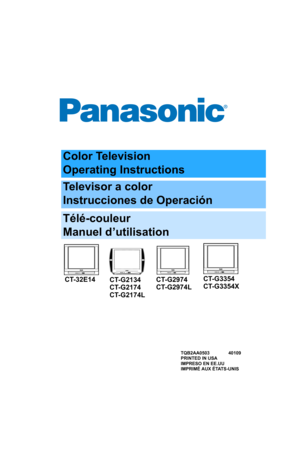 Page 1Color Television
Operating Instructions
Televisor a color
Instrucciones de Operación
Télé-couleur
Manuel d’utilisation
TQB2AA0503 40109
PRINTED IN USA
IMPRESO EN EE.UU
IMPRIMÉ AUX ÉTATS-UNIS
CT-32E14CT-G3354
CT-G3354XCT-G2134
CT-G2174
CT-G2174LCT-G2974
CT-G2974L
Cover CT32E14 prod.fm  Page 1  Wednesday, January 14, 2004  2:21 PM 