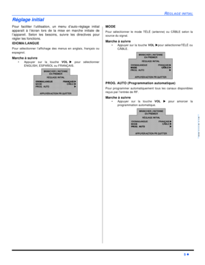 Page 53RÉGLAGE INITIAL5 lFRANÇAISRéglage initial
Pour faciliter l’utilisation, un menu d’auto-réglage initial
apparaît à l’écran lors de la mise en marche initiale de
l’appareil. Selon les besoins, suivre les directives pour
régler les fonctions.
IDIOMA/LANGUE
Pour sélectionner l’affichage des menus en anglais, français ou
espagnol.
Marche à suivre
•Appuyer sur la touche VOLu pour sélectionner
ENGLISH, ESPAÑOL ou FRANÇAIS. MODE
Pour sélectionner le mode TÉLÉ (antenne) ou CÂBLE selon la
source du signal. 
Marche...