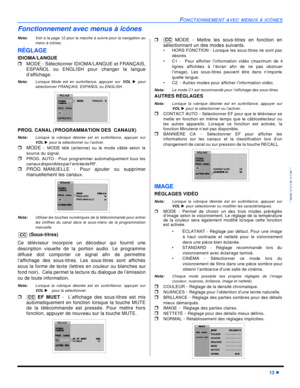 Page 61FONCTIONNEMENT AVEC MENUS À ICÔNES13 lFRANÇAISFonctionnement avec menus à icônes
Nota:Voir à la page 12 pour la marche à suivre pour la navigation au
menu à icônes.
RÉGLAGE
IDIOMA/LANGUE 
rMODE - Sélectionner IDIOMA/LANGUE et FRANÇAIS,
ESPAÑOL ou ENGLISH pour changer la langue
d’affichage.
Nota:Lorsque Mode est en surbrillance, appuyer sur VOL u pour
sélectionner FRANÇAIS, ESPAÑOL ou ENGLISH .      
PROG. CANAL (PROGRAMMATION DES  CANAUX)
Nota:Lorsque la rubrique désirée est en surbrillance, appuyer sur...