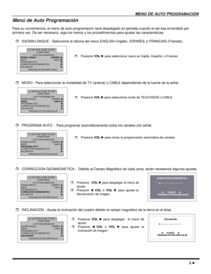 Page 47MENÚ DE AUTO PROGRAMACIÓN
5 l
Menú de Auto Programación
Para su conveniencia, el menú de auto programación será desplegado en pantalla cuando el set sea encendido por 
primera vez. De ser necesario, siga los menús y los procedimientos para ajustar las caracteristicas. 
rIDIOMA/LANGUE - Seleccione el idioma del menú ENGLISH (Inglés), ESPAÑOL o FRANCAIS (Francés).
rMODO - Para seleccionar la modalidad de TV (antena) o CABLE dependiendo de la fuente de la señal.      
rPROGRAMA AUTO  - Para programar...