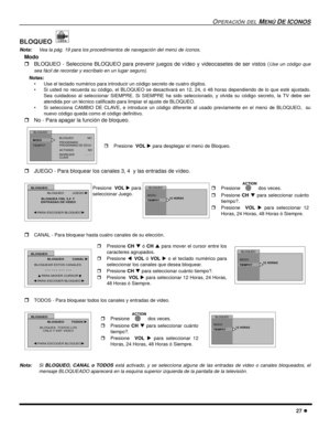 Page 69OPERACIÓN DEL MENÚ DE ICONOS
27 l
BLOQUEO 
Nota:Vea la pág. 19 para los procedimientos de navegación del menú de íconos. 
Modo
rBLOQUEO - Seleccione BLOQUEO para prevenir juegos de vídeo y videocasetes de ser vistos (
Use un código que
sea fácil de recordar y escríbalo en un lugar seguro).
Notas:
• Use el teclado numérico para introducir un código secreto de cuatro dígitos.
• Si usted no recuerda su código, el BLOQUEO se desactivará en 12, 24, ó 48 horas dependiendo de lo que esté ajustado.
Sea cuidadoso...