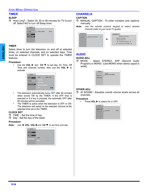 Page 1210 z
ICON MENU OPERATION
ENGLISH
TIMER
SLEEP
ˆHow Long? - Select 30, 60 or 90 minutes for TV to turn
off. Select NO to turn off Sleep timer. 
TIMER 
Select timer to turn the television on and off at selected
times, on selected channels, and on selected days. Time
must be entered in CLOCK SET to operate the TIMER
features.
Procedure
•Use the VOL Xand  CH Tto set day, On Time, Off
Time and Channel number, then use the VOL X to
activate.
  
• The television automatically turns OFF after 90 minutes
when...