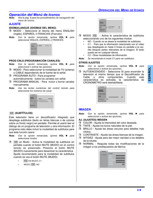 Page 29OPERACION DEL MENU DE ICONOS
9 z
ESPAÑOL
Operación del Menú de Iconos
Nota:Vea la pág. 8 para los procedimientos de navegación del
menú de íconos.
AJUSTE
IDIOMA/LANGUE (IDIOMAS DEL MENÚ)
ˆMODO - Seleccione el idioma del menú ENGLISH
(Inglés), ESPAÑOL ó FRANCAIS (Francés).
Nota:Con la opción remarcada, oprima VOL X para
seleccionar INGLES, ESPAÑOL o FRANCÉS.  
PROG CNLS (PROGRAMACIÓN CANALES)
Nota:Con la opción remarcada, oprima VOL X para
seleccionar o activar las opciones.
ˆMODO - Para seleccionar la...