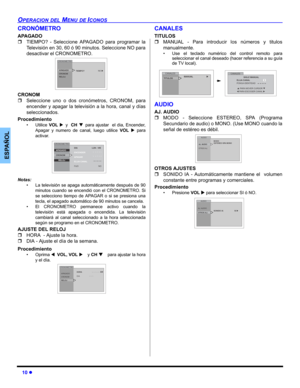 Page 3010 z
OPERACION DEL MENU DE ICONOS
ESPAÑOL
CRONÓMETRO
APAGADO 
ˆTIEMPO? - Seleccione APAGADO para programar la
Televisión en 30, 60 ó 90 minutos. Seleccione NO para
desactivar el CRONOMETRO. 
CRONOM 
ˆSeleccione uno o dos cronómetros, CRONOM, para
encender y apagar la televisión a la hora, canal y días
seleccionados.
Procedimiento
• Utilice VOL Xy  CH Tpara ajustar  el dia, Encender,
Apagar y numero de canal, luego utilice VOL X para
activar.
 
Notas:
• La televisión se apaga automáticamente después de...