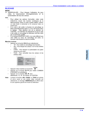 Page 49FONCTIONNEMENT AVEC MENUS À ICÔNES
11 z
FRANÇAIS
BLOCAGE
MODE
ˆVERROUILLER - Pour bloquer lutilisation de jeux
vidéo, le visionnement denregistrements et la
syntonisation de tous les canaux.
Nota:
•Pour utiliser les options Verrouiller, créer code
d’abord.
Au moyen des touches numériques de la
télécommande, entrer un code à quatre chiffres. (Utiliser
un code facile à mémoriser et le conserver dans un
endroit sûr).
• Si le code a été oublié, la fonction de verrouillage se
libère automatiquement après 12,...