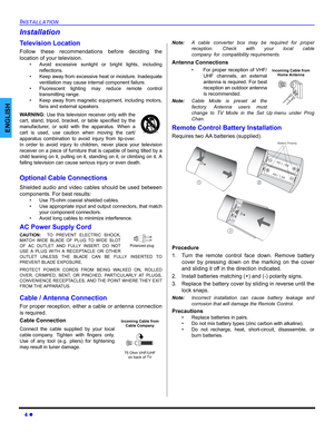 Page 64 z
INSTALLATION
ENGLISH
Installation
Television Location
Follow these recommendations before deciding the
location of your television.
• Avoid excessive sunlight or bright lights, including
reflections.
• Keep away from excessive heat or moisture. Inadequate
ventilation may cause internal component failure.
• Fluorescent lighting may reduce remote control
transmitting range.
• Keep away from magnetic equipment, including motors,
fans and external speakers.
WARNING: Use this television receiver only with...