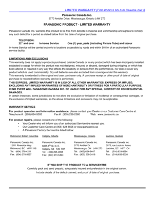 Page 59LIMITED WARRANTY (FOR MODELS SOLD IN CANADA ONLY)
Panasonic Canada Inc.
5770 Ambler Drive, Mississauga, Ontario L4W 2T3
PANASONIC PRODUCT - LIMITED WARRANTY
Panasonic Canada Inc. warrants this product to be free from defects in material and workmanship and agrees to remedy 
any such defect for a period as stated below from the date of original purchase.
In-home Service will be carried out only to locations accessible by roads and within 50 Km of an authorized Panasonic 
service facility.
LIMITATIONS AND...