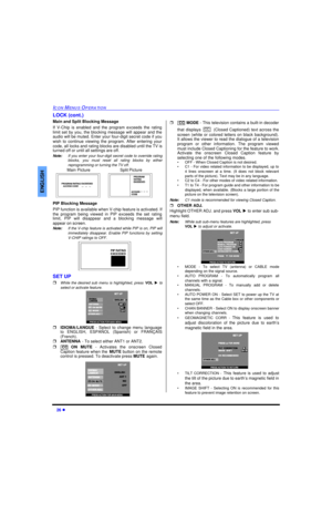 Page 2826 lICON MENUS OPERATIONENGLISHLOCK (cont.)
Main and Split Blocking Message   
If V-Chip is enabled and the program exceeds the rating
limit set by you, the blocking message will appear and the
audio will be muted. Enter your four-digit secret code if you
wish to continue viewing the program. After entering your
code, all locks and rating blocks are disabled until the TV is
turned off or until all settings are off.
Note:If you enter your four-digit secret code to override rating
blocks, you must reset...