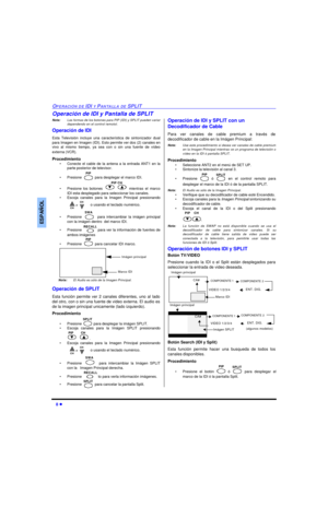 Page 408 lOPERACIÓN DE IDI Y PANTALLA DE SPLITESPAÑOLOperación de IDI y Pantalla de SPLIT
Nota:Las formas de los botones para PIP (IDI) y SPLIT pueden variar
dependendo en el control remotol.
Operación de IDI
Esta Televisión incluye una característica de sintonizador dual
para Imagen en Imagen (IDI). Esto permite ver dos (2) canales en
vivo al mismo tiempo, ya sea con o sin una fuente de vídeo
externa (VCR).
Procedimiento
•Conecte el cable de la antena a la entrada ANT1 en la
parte posterior de televisor....