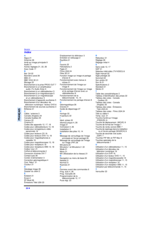 Page 9128 lINDEXFRANÇAISA
Aigus 21
Antenne 26
Arrêt sur image principale 9
Audio 21
Autres réglages 21, 22, 26
Avec Code 17
B
Bal. CA 22
Bannière canal 26
BBE 21
BBE VIVA 3D 21
Blocage 23
Branchement à la prise PROG OUT 7
Branchement à un amplificateur 
audio (To Audio Amp) 6
Branchement à un câblosélecteur 5
Branchement à un magnétoscope 5
Branchement à un magnétoscope 
et un câblosélecteur 5
Branchement d’appareils auxiliaires 5
Branchement d’un décodeur de 
télévision numérique / lecteur DVD 6
Branchement de...