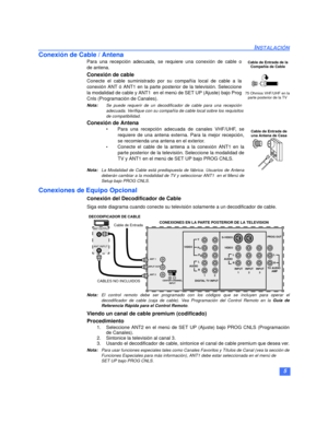 Page 335
INSTALACIÓN
Conexión de Cable / Antena
Para una recepción adecuada, se requiere una conexión de cable o
de antena.
Conexión de cable
Conecte el cable suministrado por su compañía local de cable a la
conexión ANT ó ANT1 en la parte posterior de la televisión. Seleccione
la modalidad de cable y ANT1  en el menú de SET UP (Ajuste) bajo Prog
Cnls (Programación de Canales).
Nota:Se puede requerir de un decodificador de cable para una recepción
adecuada. Verifique con su compañía de cable local sobre los...