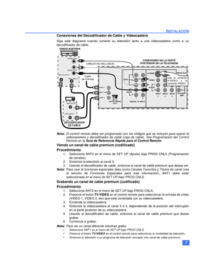 Page 357
INSTALACIÓN
Conexiones del Decodificador de Cable y Videocastera
Siga este diagrama cuando conecte su televisión tanto a una videocasetera como a un
decodificador de cable.
Nota:El control remoto debe ser programado con los códigos que se incluyen para operar la
videocasetera y decodificador de cable (caja de cable). Vea Programación del Control
Remoto en la Guía de Referencia Rápida para el Control Remoto.
Viendo un canal de cable premium (codificado)
Procedimiento
1.Seleccione ANT2 en el menú de SET...