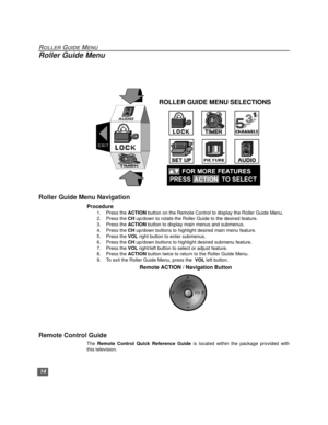 Page 1514
ROLLER GUIDE MENU
Roller Guide Menu
 
Roller Guide Menu Navigation
Procedure
1. Press the ACTION button on the Remote Control to display the Roller Guide Menu.
2. Press the CH up/down to rotate the Roller Guide to the desired feature.
3. Press the ACTION button to display main menus and submenus.
4. Press the CH up/down buttons to highlight desired main menu feature. 
5. Press the VOL right button to enter submenus.
6. Press the CH up/down buttons to highlight desired submenu feature.
7. Press the VOL...