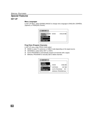 Page 1918
SPECIAL FEATURES
Special Features
SET UP
Menu Languages
In SET UP Menu, select IDIOMA/LANGUE to change menu language to ENGLISH, ESPAÑOL
(Spanish) or FRANÇAIS (French).
Prog Chan (Program Channels)
In SET UP menu under PROG CHAN select:
rMODE to select TV (antenna) or CABLE mode depending on the signal source.
rANTENNA to select either ANT1 or ANT2. 
rAUTO PROGRAM to automatically program all channels with a signal.
rMANUAL PROGRAM to manually add or delete channels. 
IDIOMA/
LANGUESET UP
MODE...