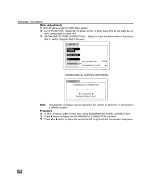 Page 2120
SPECIAL FEATURES
Other Adjustments
In SETUP Menu under OTHER ADJ. select:
rAUTO POWER ON - Select SET to power up the TV at the same time as the Cable box or
other components or select OFF. 
rGEOMAGNETIC CORR (CORRECTION) -  Adjusts to erase the discoloration of the picture
due to  earth’s magnetic field in the area.
GEOMAGNETIC CORRECTION MENU
Note:Geomagnetic Correction may be required at Set Up time or when the TV set moved to
a different location.
Procedure
rIn SET UP Menu, under OTHER ADJ. select...