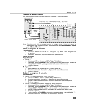 Page 377
INSTALACIÓN
Conexión de la Videocasetera
Siga este diagrama cuando conecte su televisión solamente a una videocasetera.
Nota:El control remoto debe ser programado con los códigos que se incluyen para operar la
videocasetera. Vea Programación del Control Remoto en la Guía de Referencia Rápida
para el Control Remoto.
Viendo un programa de televisión
Procedimiento
1.Seleccione ANT1 en el menú de SET UP (Ajuste) bajo PROG CNLS (Programación
de canales).
2. Sintonice la televisión al programa de televisión...