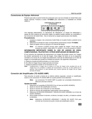 Page 399
INSTALACIÓN
Conexiones de Equipo Adicional 
Presione para abrir el panel frontal de la televisión para usar las entradas se Audio/Vídeo para
equipo opcional. Presione el botón TV/VIDEO para seleccionar la modalidad de entrada
VIDEO 4.
Una segunda videocasetera, un reproductor de videodiscos, un equipo de videojuegos y
equipo de DSS (sistema de transmisión digital vía satélite) pueden también ser conectados a
las conexiones de Audio/Vídeo.  Vea el manual de su equipo opcional para más detalles....