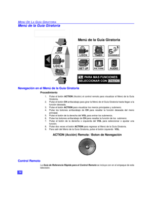Page 4414
MENÚ DE LA GUÍA GIRATORIA
Menú de la Guía Giratoria
Navegación en el Menú de la Guía Giratoria
Procedimiento
1.Pulse el botón ACTION (Acción) el control remoto para visualizar el Menú de la Guía
Giratoria.
2. Pulse el botón CH arriba/abajo para girar la Menú de el Guía Giratoria hasta llegar a la
función deseada.
3. Pulse el botón ACTION para visualizar los menús principales y submenú.
4. Pulse los botones arriba/abajo de CH para resaltar la función deseada del menú
principal.
5. Pulse el botón de la...
