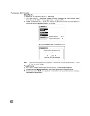 Page 5020
FUNCIONES ESPECIALES
Otros Ajustes
En el menú de SETUP bajo OTROS AJ. seleccione:
rAUTOENCENDIDO - Seleccione SI para encender la televisión al mismo tiempo que el
Decodificador de Cable u otros componentes, ó seleccione NO.
rCORR GEOMAGNETICA - Ajuste para remover las decoloraciones en la imágen debido al
efecto del campo magnético terrestre en su zona.
Menú del CORRECCION GEOMAGNETICA
 
Note:Corrección Geomagnética puede requerirse al momento de hacer los ajustes iniciales o cuando
la TV se ha...