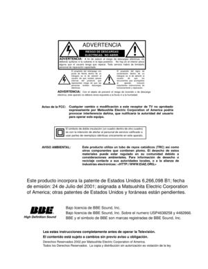 Page 58Cualquier cambio o modificación a este receptor de TV no aprobado
expresamente por Matsushita Electric Corporation of America podria
provocar interferencia dañina, que nulificaría la autoridad del usuario
para operar este equipo.
RIESGO DE DESCARGAS 
ELECTRICAS.  NO ABRIR.
ADVERTENCIA
ADVERTENCIA:  A fin de reducir el riesgo de descargas eléctricas, no
deberán quitarse ni la cubierta ni la tapa posterior.   No hay en el interior pieza
alguna que el usuario tenga que reparar. Todo servicio habrá de...