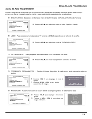 Page 63MENÚ DE AUTO PROGRAMACIÓN
5 l
Menú de Auto Programación
Para su conveniencia, el menú de auto programación será desplegado en pantalla cuando el set sea encendido por 
primera vez. De ser necesario, siga los menús y los procedimientos para ajustar las caracteristicas. 
rIDIOMA/LANGUE - Seleccione el idioma del menú ENGLISH (Inglés), ESPAÑOL o FRANCAIS (Francés).
rMODO - Para seleccionar la modalidad de TV (antena) o CABLE dependiendo de la fuente de la señal.      
rPROGRAMA AUTO  - Para programar...